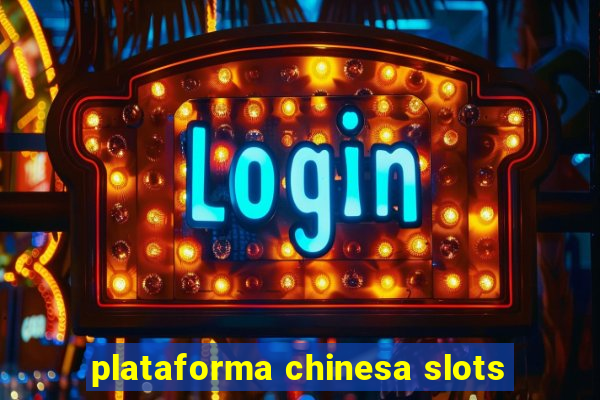 plataforma chinesa slots